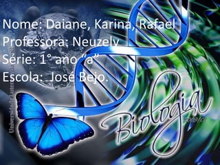 Nome: Daiane, Karina, RafaelProfessora: NeuzelySérie: 1° ano “a”Escola:  José Bejo.