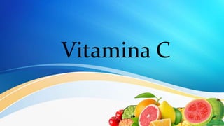 Vitamina C
 