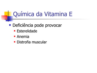 Química da Vitamina E Deficiência pode provocar Esterelidade Anemia Distrofia muscular 