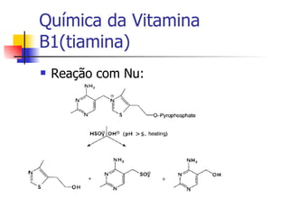 Química da Vitamina B1(tiamina) Reação com Nu: 