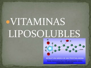 VITAMINAS
LIPOSOLUBLES
 