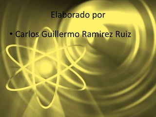 Elaborado por

• Carlos Guillermo Ramirez Ruiz
 
