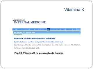 Vitamina K




Fig. 39. Vitamina K na prevenção de fraturas
 