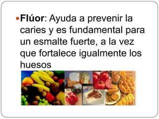 Flúor: Ayuda a prevenir la caries y es fundamental para un esmalte fuerte, a la vez que fortalece igualmente los huesos