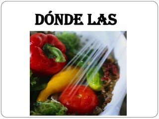 Dónde las Obtenemos