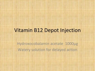 Vitamin B12 Depot Injection Hydroxocobalamin acetate  1000µg Watery solution for delayed action 