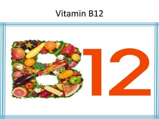 Vitamin B12
 