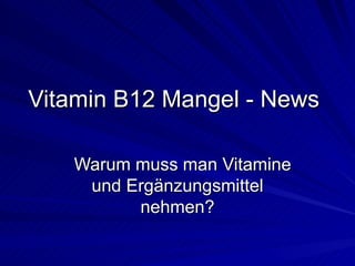 Vitamin B12 Mangel - News Warum muss man Vitamine und Ergänzungsmittel nehmen? 