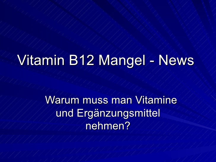 Vitamin B12 Mangel - Warum muss man Vitamine und Ergänzungsmittel nehmen?
