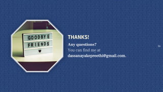 16
THANKS!
Any questions?
You can find me at
dassanayakepreethi@gmail.com.
 