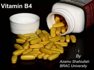 Vitamin B4
By
Azamu Shahiullah
BRAC University
 