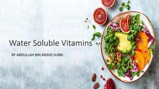 Water Soluble Vitamins
BY ABDULLAH BIN MOHD SUBRI
 