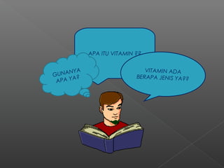 APA ITU VITAMIN ??
VITAMIN ADA
BERAPA JENIS YA??
GUNANYA
APA YA?
 