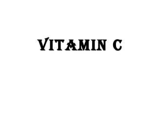 VITAMIN C
 