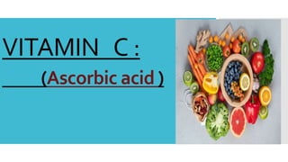 VITAMIN C :
(Ascorbic acid )
 