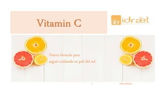 Nueva fórmula para
seguir cuidando tu piel del sol.
Vitamin C
PEREZ BRENDA1
 