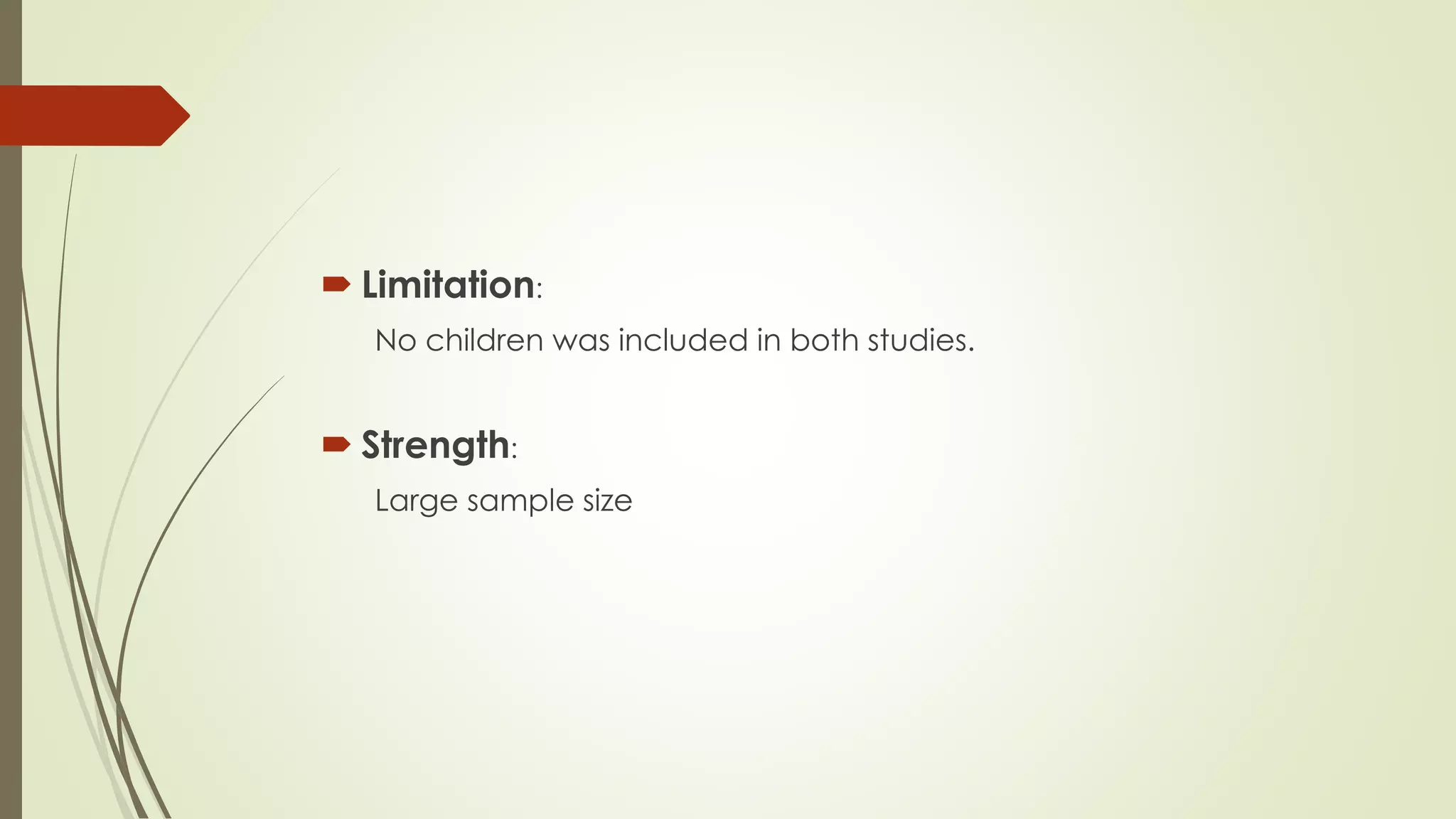  Limitation:
No children was included in both studies.
 Strength:
Large sample size
 