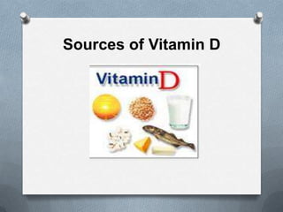 Sources of Vitamin D
 