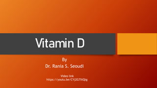 Vitamin D
By
Dr. Rania S. Seoudi
Video link
https://youtu.be/CYj2G7XiQtg
 