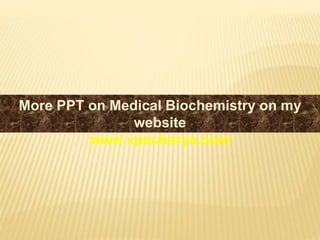 More PPT on Medical Biochemistry on my
website
www.vpacharya.com
 