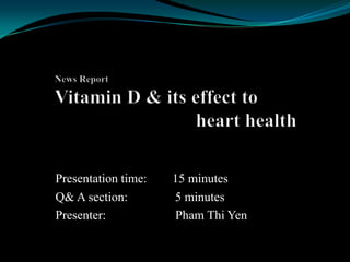 Presentation time:   15 minutes
Q& A section:        5 minutes
Presenter:           Pham Thi Yen
 