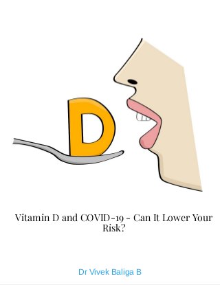 Vitamin D and COVID-19 - Can It Lower Your
Risk?
Dr Vivek Baliga B
 