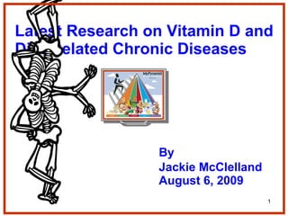 Latest Research on Vitamin D and Diet-Related Chronic Diseases By Jackie McClelland August 6, 2009 