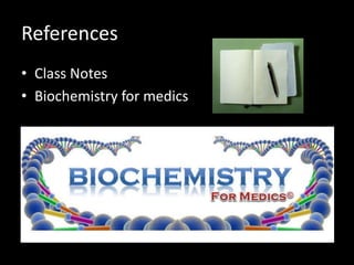 References
• Class Notes
• Biochemistry for medics
 