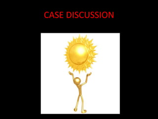 CASE DISCUSSION
 