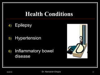 Health Conditions
4) Epilepsy
5) Hypertension
6) Inflammatory bowel
disease
05/29/18 Dr. Harivansh Chopra 31
 