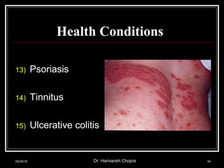 Health Conditions
13) Psoriasis
14) Tinnitus
15) Ulcerative colitis
05/29/18 Dr. Harivansh Chopra 34
 