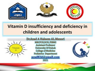 Vitamin D insufficiency and deficiency in
children and adolescents
 