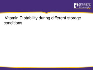 .Vitamin D stability during different storage
conditions
 
