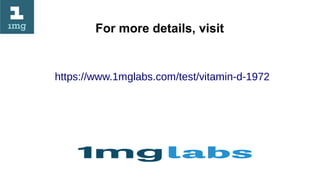 For more details, visit
https://www.1mglabs.com/test/vitamin-d-1972
 