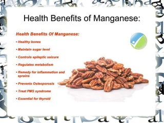 Health Benefits of Manganese:
 