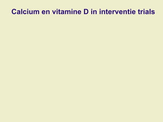 Calcium en vitamine D in interventie trials
 
