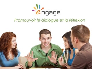 Pour en savoir plus, visitez https://www.engagingscience.eu/fr
Promouvoir le dialogue et la réflexion
 