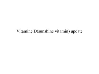 Vitamine D(sunshine vitamin) update
 