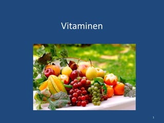 Vitaminen
1
 