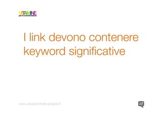 I link devono
  contenere keyword
  significative


www.alessandrafarabegoli.it
 