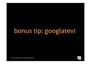 bonus tip: googlatevi


www.alessandrafarabegoli.it
 