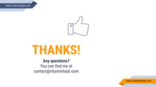 THANKS!
Any questions?
You can find me at
contact@vitaminhaat.com
www.vitaminhaat.com
www.vitaminhaat.com
 