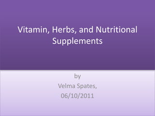 Vitamin, Herbs, and Nutritional Supplements by Velma Spates,  06/10/2011 