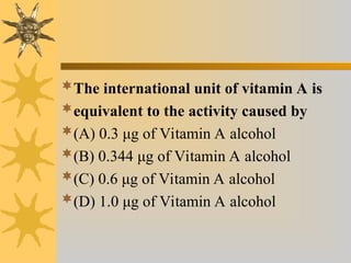 The international unit of vitamin A is
equivalent to the activity caused by
(A) 0.3 μg of Vitamin A alcohol
(B) 0.344 μg of Vitamin A alcohol
(C) 0.6 μg of Vitamin A alcohol
(D) 1.0 μg of Vitamin A alcohol
 