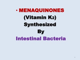 • MENAQUINONES
(Vitamin K2)
Synthesized
By
Intestinal Bacteria
8
 