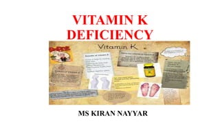 VITAMIN K
DEFICIENCY
MS KIRAN NAYYAR
 