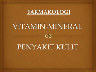 VITAMIN-MINERAL
PENYAKIT KULIT
 