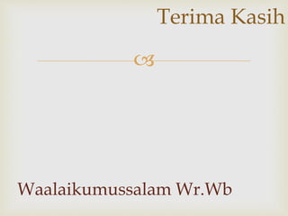 
Waalaikumussalam Wr.Wb
Terima Kasih
 