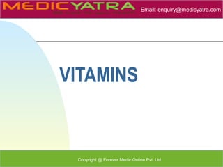 Email: enquiry@medicyatra.com




        .

VITAMINS


 Copyright @ Forever Medic Online Pvt. Ltd
 