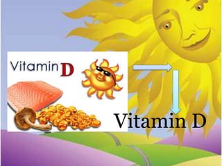 Vitamin D
 